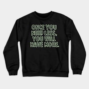 Less is more Crewneck Sweatshirt